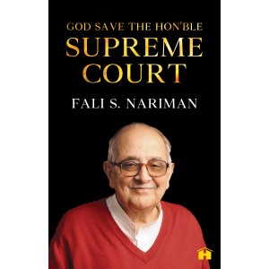 Hay House's God Save The Hon'ble Supreme Court [HB] by Fali S. Nariman